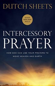 INTERCESSORY PRAYER: How God Can Use Your Prayers